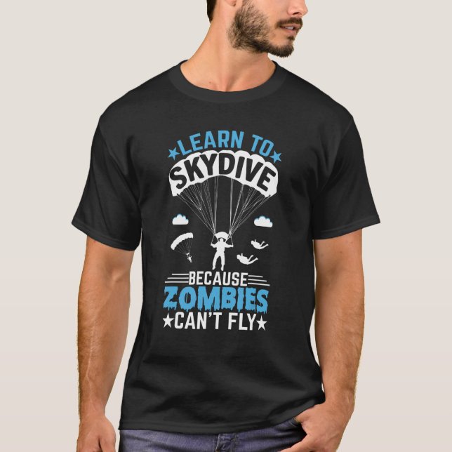 Zombies Can't Fly   Skydiver Skydiving Parachuting T-Shirt (Front)