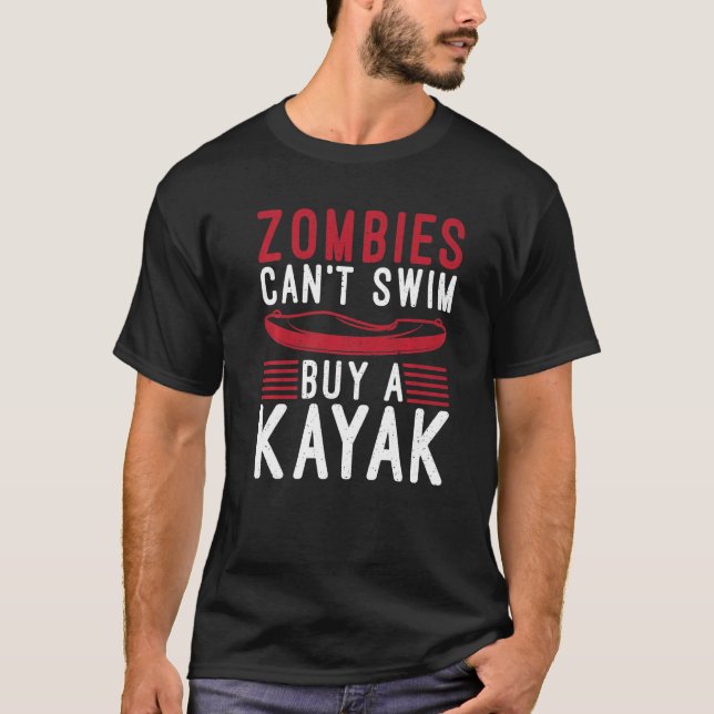 Zombies Cant Swim Buy A Kayak Funny Paddler Kayake T-Shirt (Front)