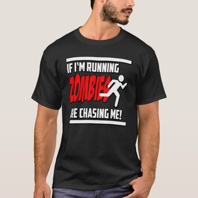 Zombies Chase Me Horror Nerd Geek Graphic T-Shirt (Front)