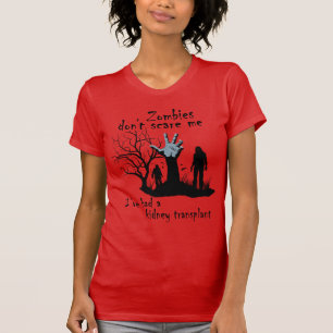 Zombies don't scare me. I've had kidney transplant T-Shirt