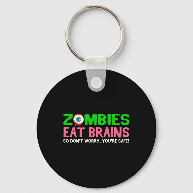 Zombies Eat Brains Don't Worry You're Safe Funny H Keychain (Front)