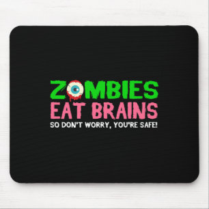 Zombies Eat Brains Don't Worry You're Safe Funny H Mouse Pad