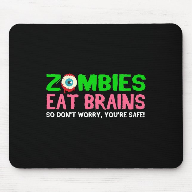 Zombies Eat Brains Don't Worry You're Safe Funny H Mouse Pad (Front)