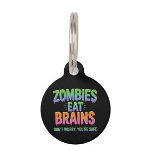 Zombies Eat Brains? Don't Worry, You're Safe Funny Pet Tag