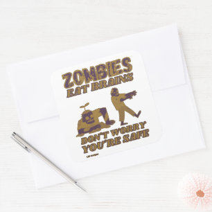 ZOMBIES EAT BRAINS DON'T WORRY YOU'RE SAFE funny Square Sticker
