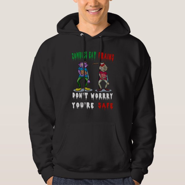 zombies eat brains don't worry you're safe hoodie (Front)