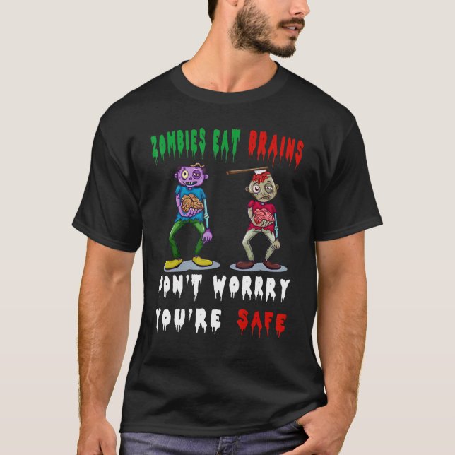 zombies eat brains don't worry you're safe T-Shirt (Front)