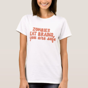 Zombies Eat Brains You Are Safe T-Shirt