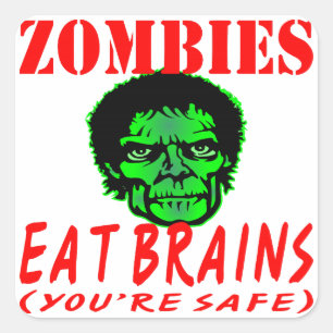 Zombies Eat Brains (You’re Safe) Square Sticker