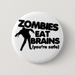 Zombies eat BRAINS (youre safe) 2 Inch Round Button