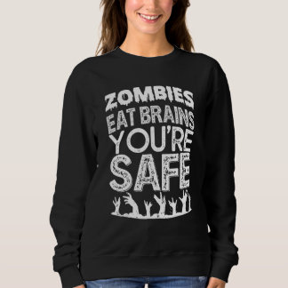 Zombies Eat Brains You're Safe Sweatshirt