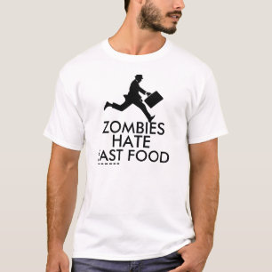 Zombies Hate Fast Food T-Shirt
