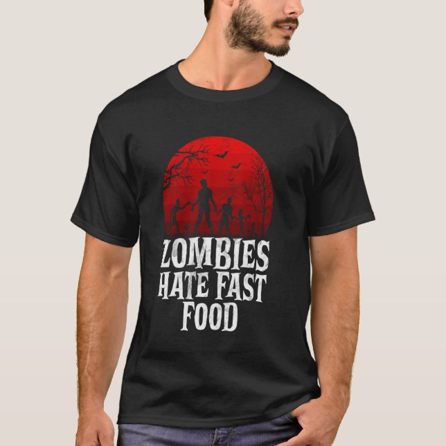 Zombies Hate Fast Food Zombie T-Shirt (Front)