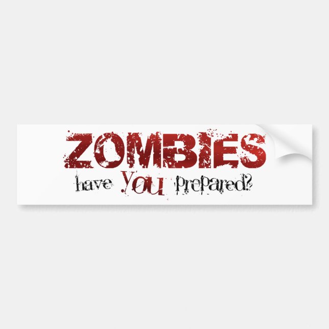 Zombies: Have You Prepared? Bumper Sticker (Front)