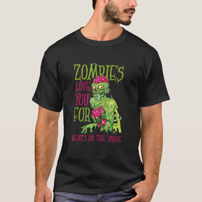 Zombies Love You For What's On The Inside Zombie H T-Shirt (Front)