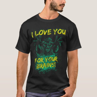 Zombies Love You For Your Brains For Men Women & K T-Shirt
