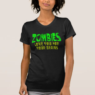 Zombies Love You For Your Brains T-Shirt