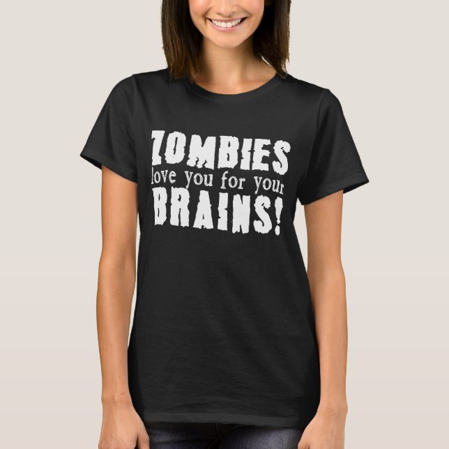 Zombies love you for your brains T-Shirt (Front)