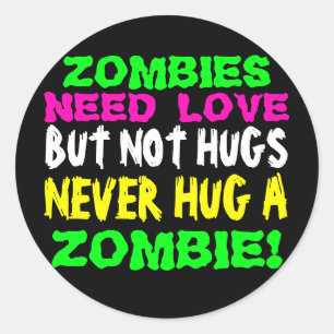 Zombies Need Love but Never Hug a Zombie Classic Round Sticker