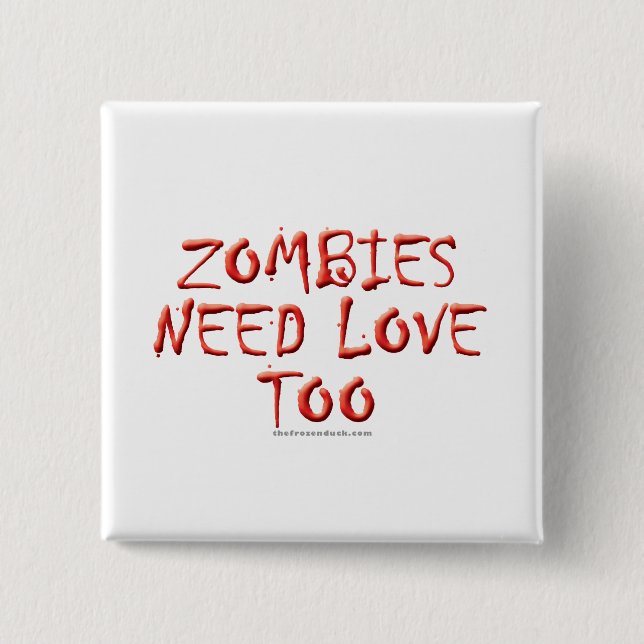 Zombies Need Love Too 2 Inch Square Button (Front)