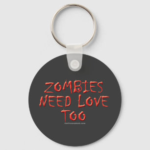 Zombies Need Love Too Keychain