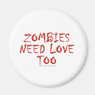 Zombies Need Love Too Magnet