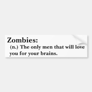 Zombies-only men who will love you for your brains bumper sticker