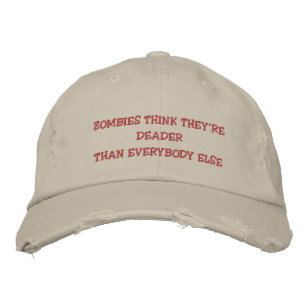 ZOMBIES THINK THEY'RE DEADER THAN EVERYBODY ELSE - EMBROIDERED HAT