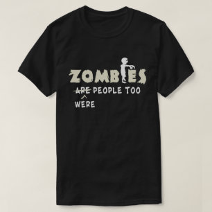 Zombies Were People Too Funny T-Shirt