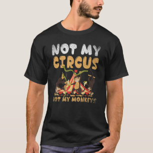 Zoo Animal Monkey Not My Circus Not My Monkeys T-Shirt