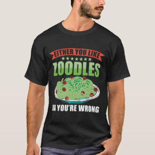 Zoodles Zucchini Pasta Either You Like Zoodles T-Shirt
