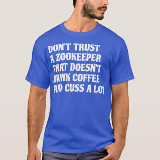 Zookeeper That Drink Coffee Cuss A Lot 1 T-Shirt