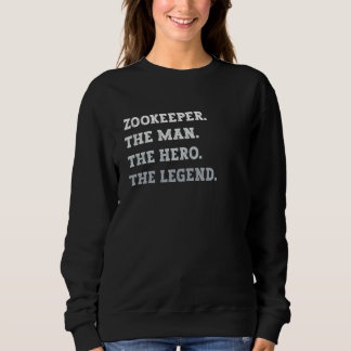 Zookeeper The Man The Hero The Legend Zookeeper Sweatshirt