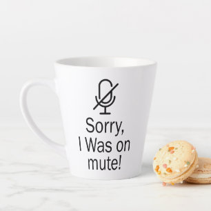 Zoom/Teams Sorry I Was on Mute Video Call Latte Mug