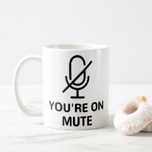 Zoom/Teams You're on Mute Video Call Coffee Mug