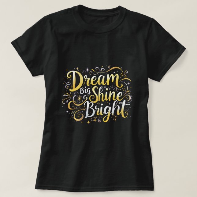ZOYNK Dream Big Shine Bright 0044351 T-Shirt (Design Front)