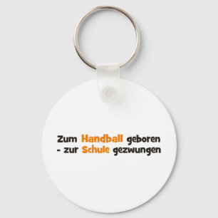 Zum Handball geboren zur Schule gezwungen Keychain