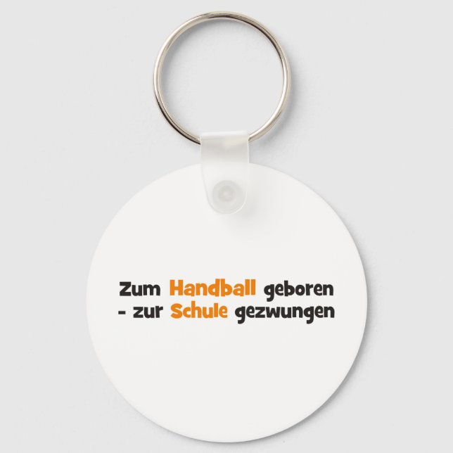 Zum Handball geboren zur Schule gezwungen Keychain (Front)